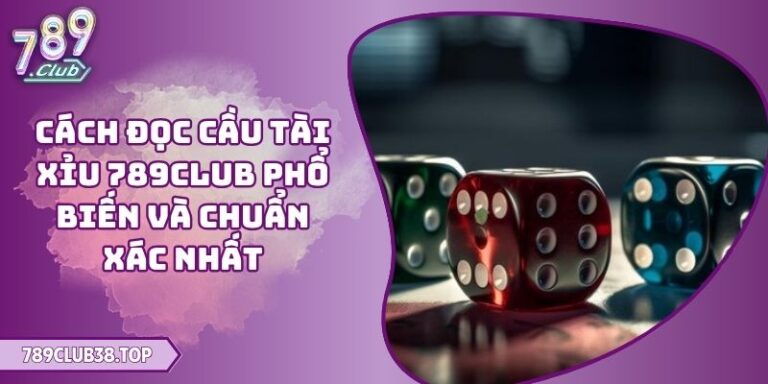 Cách đọc cầu Tài Xỉu 789CLUB